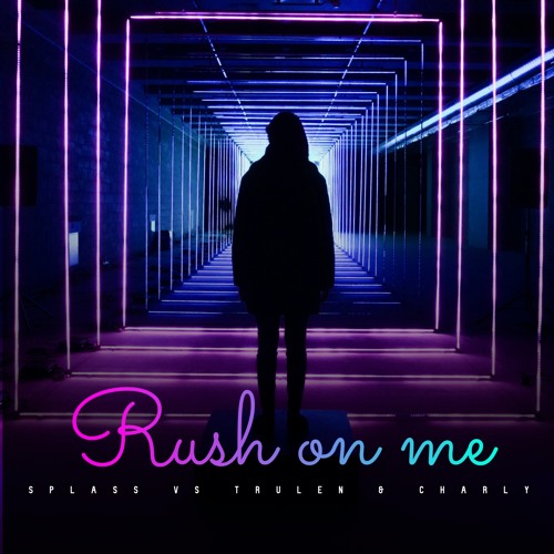 SPLASS VS TRULEN & CHARLY - RUSH ON ME