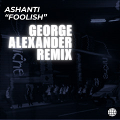 Ashanti "Foolish" - George Alexander Organ Remix