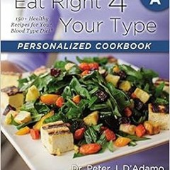 [GET] KINDLE 📬 Eat Right 4 Your Type Personalized Cookbook Type A: 150+ Healthy Reci