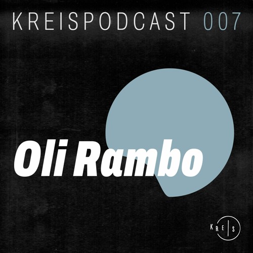 Kreis Podcast 007: Oli Rambo