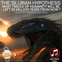 The Silurian Hypothesis: What Traces Of Humanity Will Be Left in 50 Million Years (Narration Only)