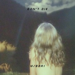 don't die ☠️ w/Bari