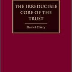 [Get] PDF 📖 The Irreducible Core of the Trust (Hart Studies in Private Law) by Danie