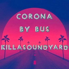 KillaSoundYard - Corona by bus