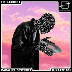 Paralell Destinies Mixtape 001 w/  Lis Sarroca