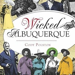 [DOWNLOAD] EPUB ✅ Wicked Albuquerque by  Cody Polston [PDF EBOOK EPUB KINDLE]