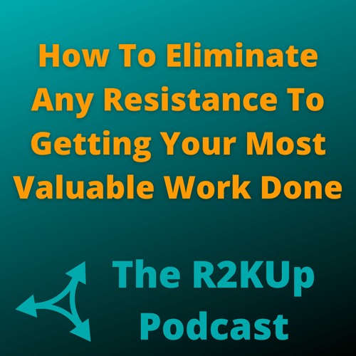 Running2KeepUp-Ep15-How To Eliminate Resistance To Getting Your Most Valuable Work Done-Andrew Burns