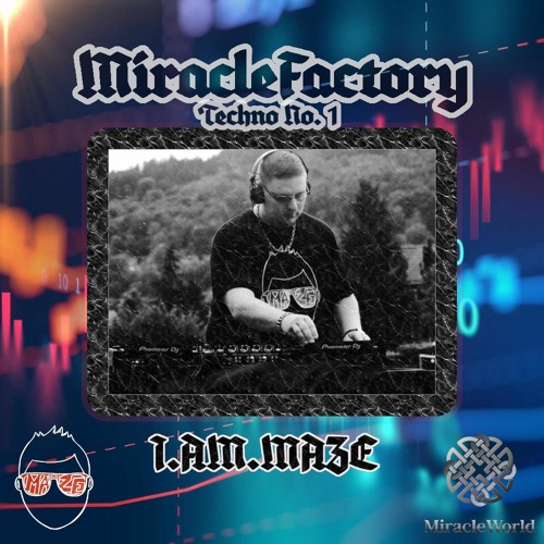 MiracleFactory Friday  - I.AM.MAZE   #Techno / Podcast No. 1
