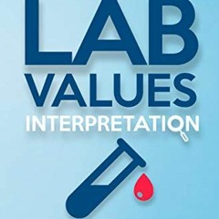 Read [KINDLE PDF EBOOK EPUB] Lab Values Interpretation: The ultimate laboratory tests