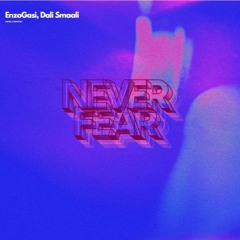 EnzoGasi x Dali Smaali - Never Fear   (OUT NOW)