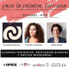 Alianzas, Privilegios y Decolonialidad Mesa Redonda 23.11.2022 PASA LA PALABRA HERMANA