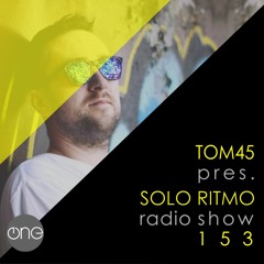 TOM45 pres. SOLO RITMO Radio Show 153 / The One