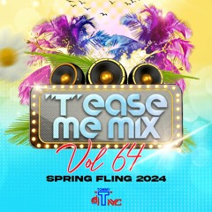 "T"EASE ME MIX VOL 64 SPRING FLING 2024 DJ TOMMY "T" (NYC)