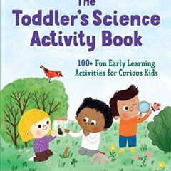 [EBOOK] 📖 The Toddler's Science Activity Book: 100+ Fun Early Learning Activities for Curious Kids