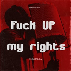 Fuck Up my Rights