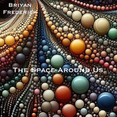 The Space Around Us (alternate version) (Briyan Frederick)