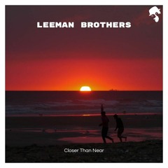 Leeman Brothers - Closer Than Near