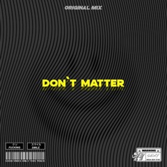 Don`t Matter (Original Mix)
