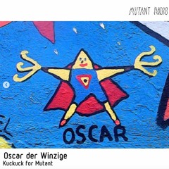 Oscar der Winzige [Kuckuck for Mutant] [03.07.2021]