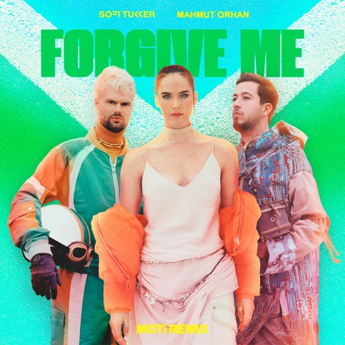 SOFI TUKKER & Mahmut Orhan - Forgive Me (MOTi Remix)