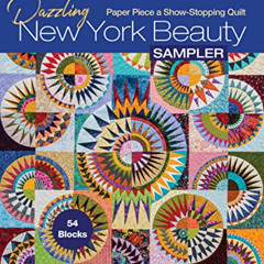 Get KINDLE ✉️ Dazzling New York Beauty Sampler: Paper Piece a Show-Stopping Quilt; 54