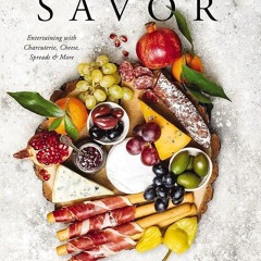 ✔Kindle⚡️ Savor: Entertaining with Charcuterie, Cheese, Spreads and More!