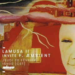 Lamusa II invite F. Æmbient - Rinse France (20.02.20)