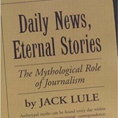 [DOWNLOAD] ⚡️ (PDF) Daily News, Eternal Stories: The Mythological Role of Journalism Full Audiobook