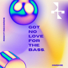 GOT NO LOVE FOR THE BASS [ROKIT]