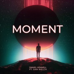 Daniel Hennell - Moment (feat. Sam Welch)