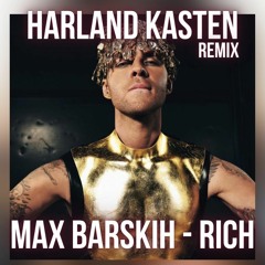 MAX BARSKIH - RICH (Harland Kasten Remix)