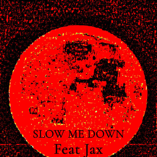 Slow Me Down Feat Jax (prod.2 Lz