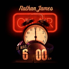 Nathan James - It Was 6AM