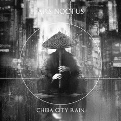 ARS NOCTUS - CHIBA CITY RAIN