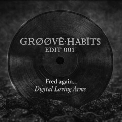 Fred again..- Digital Loving Arms(GRØØVE;HABÏTS EDÏT)