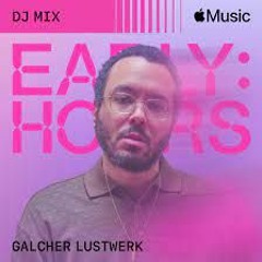 Galcher Lustwerk - Early Hours DJ Mix
