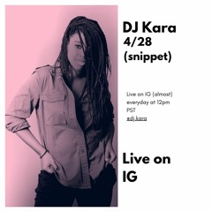 Dj Kara Live 4/28 (Live On IG)(snippet)