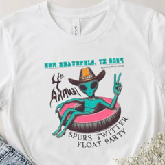 Alien New Braunfels Tx 2024 4th Annual Spurs Twitter Float Party Shirt