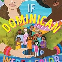 [Access] [PDF EBOOK EPUB KINDLE] If Dominican Were a Color by Sili RecioBrianna McCar