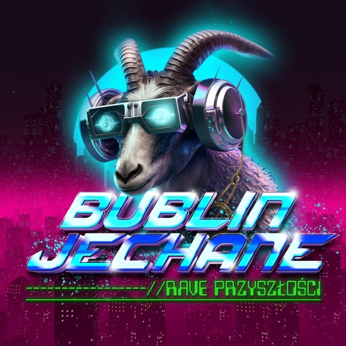 Bublin Jechane: Rave Przyszłości  - DJ WIELKI HUJ