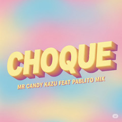 CHOQUE-MR-CANDY-KAZU-FT-PABLITO-MIX-Y-HSTN