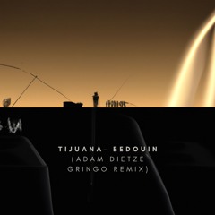 Bedouin - Tijuana (Adam Dietze Gringo Remix)[FREE DL]