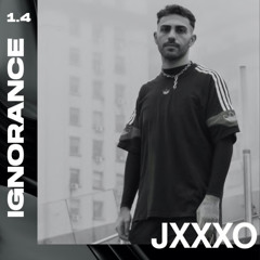 IGNORANCE SESSION 1.4 / JXXXO