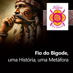 Fio do Bigode, uma História, uma Metáfora