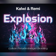 Kalwi & Remi - EXPLOSION (Lukas Freudenberger Bootleg)