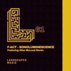 F - ACT - Sonoluminescence (Original Mix)[LANDSCAPES MUSIC 061]