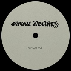 Sweet Nothing (GNOMES Edit)