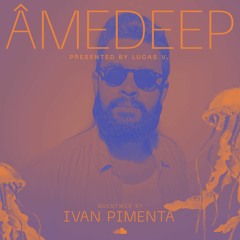 Lucas V apresenta: ÂmeDeep 'Yearmix' (Convidado: Ivan Pimenta)
