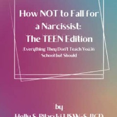 PDF/READ How NOT to Fall for a Narcissist: The Teen Edition: Everything They Don't Teach You in