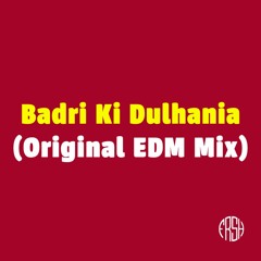 Badri Ki Dulhania (Original EDM Mix)